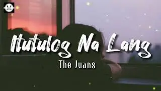 The Juans - Itutulog Na Lang (Lyrics)
