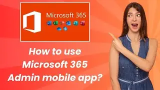 How to use Microsoft 365 Admin mobile app ? - Step by Step