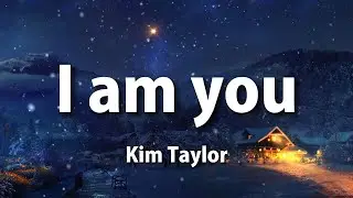Kim Taylor- I am you( Lyrics)