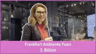 Frankfurt Ambiente Fuarı - 3. Bölüm