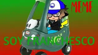 ¡Soy FRANCHESCO!/MEME/Gacha Club