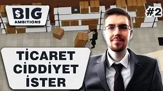 TİCARET CİDDİYET İSTER | Big Ambitions #2
