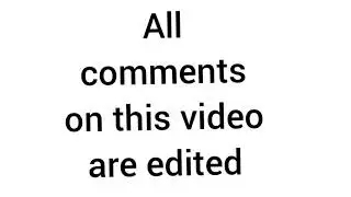 All comments on this video are edited