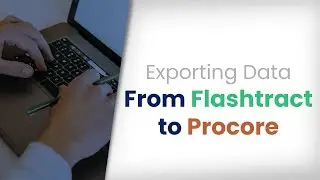 Exporting Construction Data from Flashtract to Procore