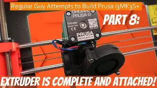 Regular Guy Attempts to Build Prusa i3MK3S+ (PART 8: Extruder is Complete and Attached!)