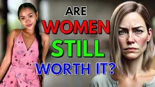 Are Women Still Worth It?  Are Filipinas Any Different?