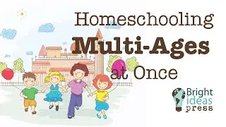 Homeschooling Multi-Ages at Once