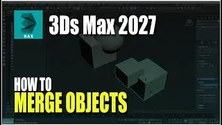 3Ds Max 2027 How To Merge Objects