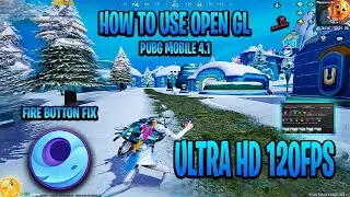 HOW TO USE OPENGL WITH ULTRA HD 120 FPS IN PUBGMOBILE 4.1 || & FIXED FIRE BUTTON IN GAMELOOP⁩