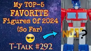 My TOP-5 FAVORITE Figures Of 2024! ...so far (T-Talk #292)  #transformerspodcast