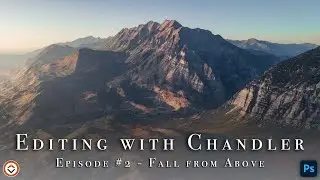 Editing with Chandler #2 - Landscape Photography Post Processing Session in Photoshop & Lightroom