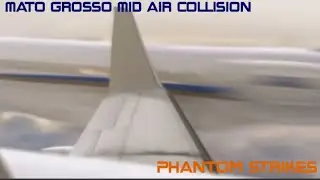 Mato grosso mid air collision (phantom strikes)