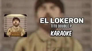 El Lokeron - Tito Double P ||KARAOKE 2024 🔥🔥||