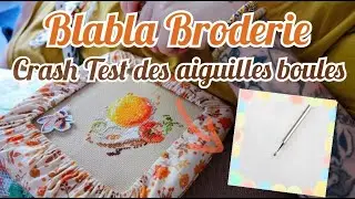 🧵✂️Blabla Broderie (oui oui^^) + Crash test des aiguilles boules !