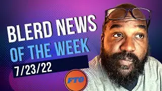Blerd News 7/23/22