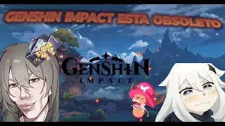Genshin Impact se esta volviendo Obsoleto