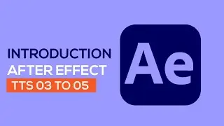 Introduction After Effect (TTS 03 to 05)