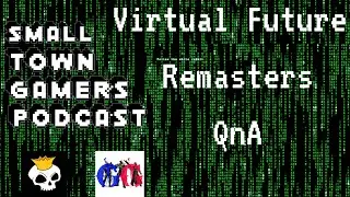 Small Town Gamers Episode 7: Virtual Future, Remasters, and QnA