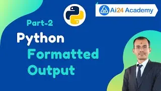 Formatted Output in Python | Formatting Output in Python P2 #25 Python for Beginner @Ai24 Academy