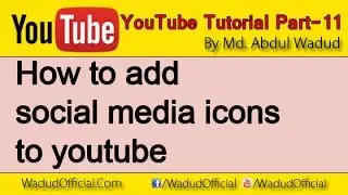 how to add social media icons to youtube - How to Earn Money From YouTube-Part-11 | Abdul Wadud