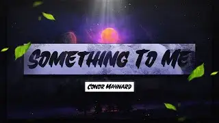 Conor Maynard - Something To Me [Lyrics] 🎵