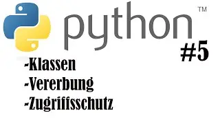 Python Tutorial #5 - Klassen, Vererbung und Zugriffsschutz