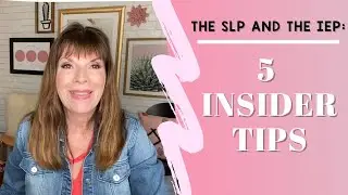 The SLP and the IEP: 5 Insider Tips