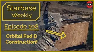 Starbase Weekly, Ep.108: Orbital Pad B Construction Started!