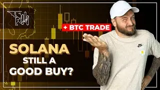 💹 SOLANA NOW: Still a good buy? (+ New BTC trade.)
