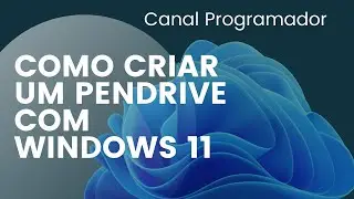 COMO CRIAR PENDRIVE COM WINDOWS 11 - COMO INSTALAR WINDOWS 11
