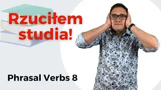 Rzuciłem studia!| Nowy odcinek angielskich słówek| Phrasal Verbs część 8|Angielski z Marcinem