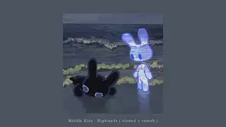Middle Kids - Highlands (slowed + reverb)