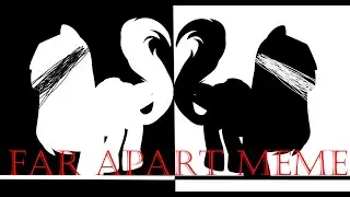|PMV|- Far Apart meme