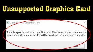 Epic Games Launcher - Unsupported Graphics Card - There Is a Problem With Your Graphics Card - Fix