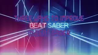 Three ways to help YOU improve in BEAT SABER