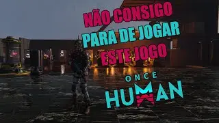 LIVE: NÃO CONSIGO PARAR DE JOGAR ESTE JOGO - ONCE HUMAN