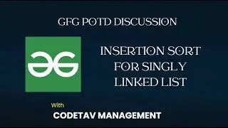 Insertion Sort for Singly Linked List || GFG Problems discussion || CodeTav Management