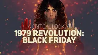A critical look at 1979 Revolution: Black Friday | Sidcourse