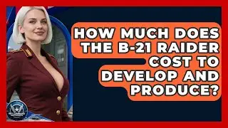 How Much Does the B-21 Raider Cost to Develop and Produce? | Sky Command Brotherhood