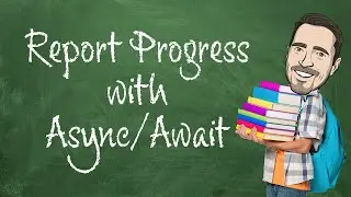 How to Report Progress with Async/Await in .NET Core 3