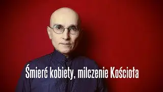 Śmierć kobiety, milczenie Kościoła • Jerzy Bokłażec TV • 56