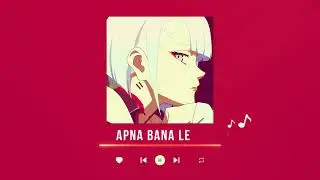 Apna Bana Le - Slowed+Reverb