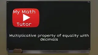 Multiplicative property of equality with decimals