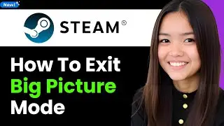 How to Exit Big Picture Mode on Steam 2026 (Step By Step)