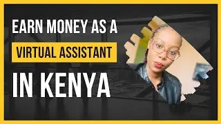 I Am A 6-Figure Virtual Assistant in Kenya | the Competent VA