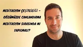 Meditasyon Çeşitliliği - Gözümüzde Canlandırma Meditasyon İçinde mi Yapılmalı? Çekim Yasası & Enerji