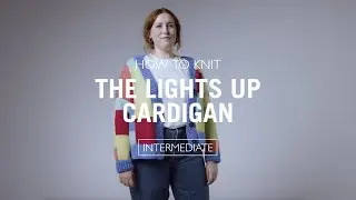 HOW TO KNIT: THE LIGHTS UP CARDIGAN