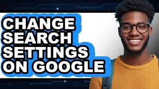 How to Change Search Settings on Google (full Guide)