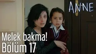 Anne 17. Bölüm - Melek Bakma