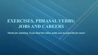 Exercises, phrasal verbs: Jobs and careers
